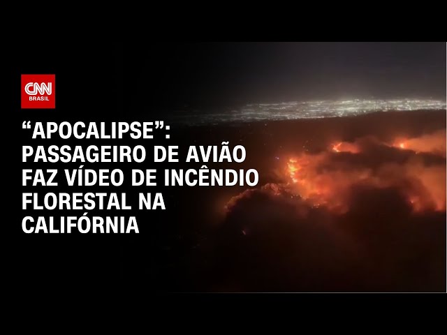 “Apocalipse”: Passageiro de avião faz vídeo de incêndio florestal na Califórnia | CNN BRASIL