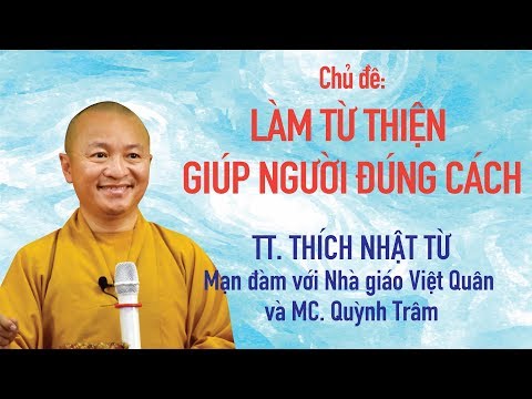 Làm từ thiện, giúp người đúng cách - TT. Thích Nhật Từ