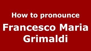 How to pronounce Francesco Maria Grimaldi