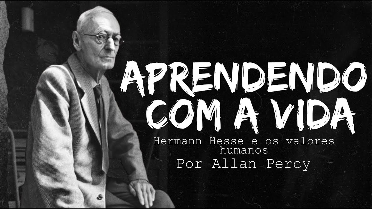 Aprendendo Com a Vida - Hermann Hesse Por Allan Percy