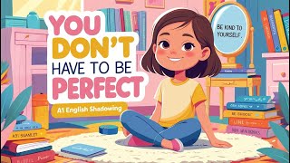 You Don’t Have to Be Perfect | A1 English Shadowing