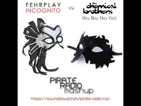 Fehrplay vs The Chemical Brothers - Incognito vs Hey Boy Hey Girl (Pirate Radio Mashup)