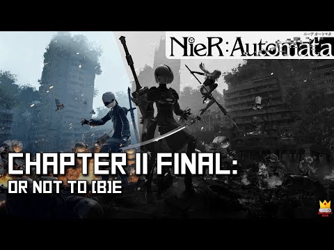 NieR: Automata - Chapter 11 Final: Or not to [B]e