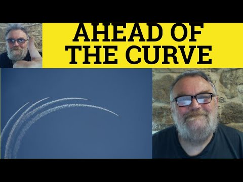 🔵 Ahead of The Curve Meaning - Behind The Curve Examples - Define Ahead of the Curve - Idioms