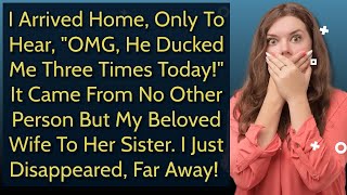 I Arrived Home, Only To Hear, "OMG, He Ducked Me Three Times Today!" It Came From No Other...!