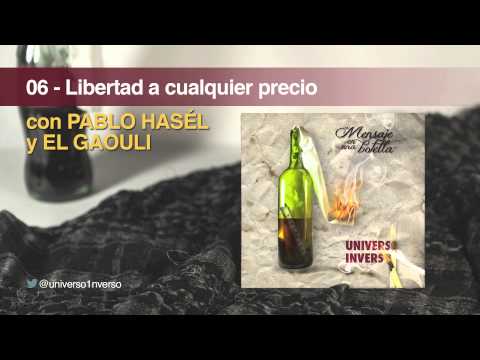 06 - LIBERTAD A CUALQUIER PRECIO con PABLO HASÉL y El GAOULI [Universo Inverso] [PROD. ASESYNATOS]