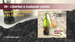 06 - LIBERTAD A CUALQUIER PRECIO con PABLO HASÉL y El GAOULI [Universo Inverso] [PROD. ASESYNATOS]