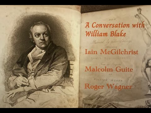 A conversation with William Blake: Malcolm Guite, Iain McGilchrist and Roger Wagner