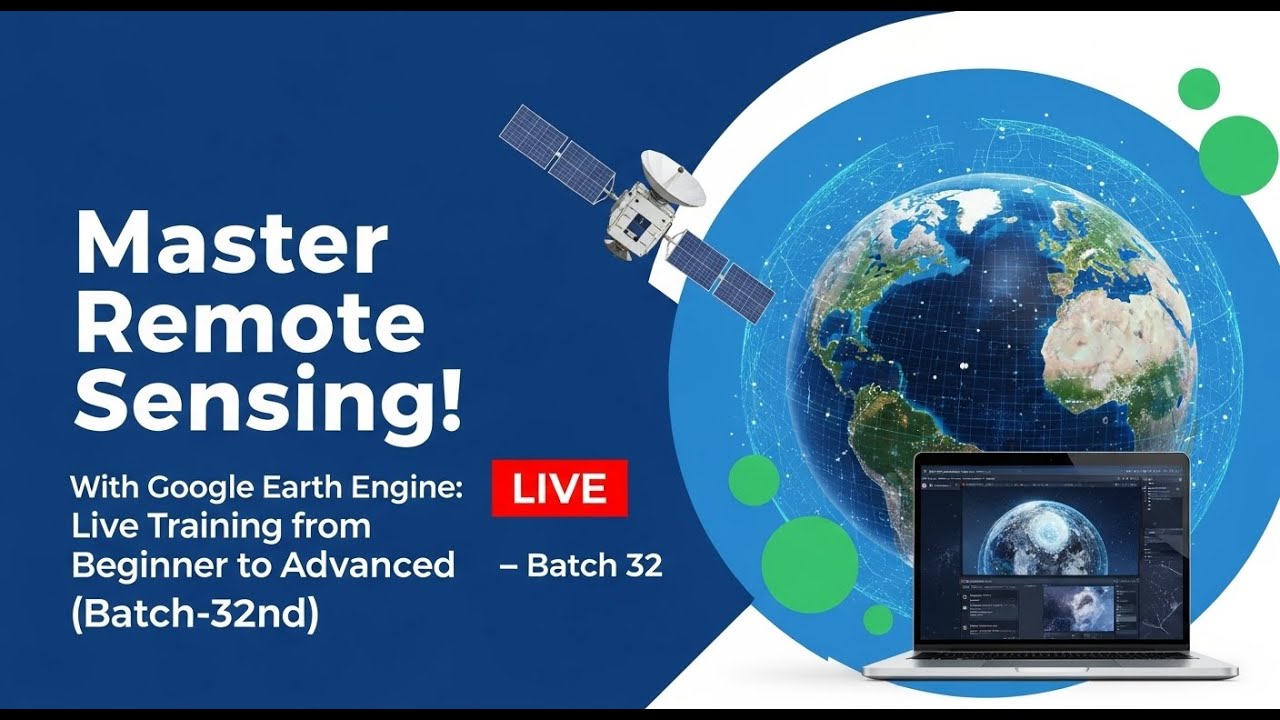 Mastering Remote Sensing with Google Earth Engine:Live Training from Beginner to Advanced batch-32nd