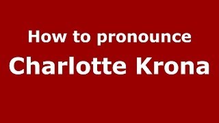 How to pronounce Charlotte Krona