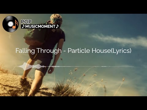 Falling Through - Particle House(Lyrics)