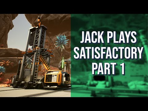 Let's build a base! Jack plays Satisfactory Part 1