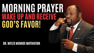 "Morning Prayer: Wake Up and Receive God’s Favor!" | Myles Munroe | Best Motivational Speech
