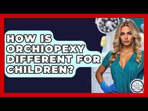 How Is Orchiopexy Different For Children? - The Operating Table