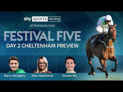 FESTIVAL FIVE DAY 2 CHELTENHAM PREVIEW
