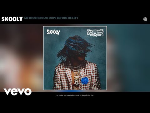 Skooly - My Brother Had Dope Before He Left (Audio)