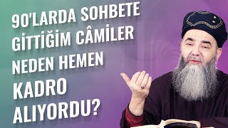 90'larda Sohbete Gittiğim Câmiler Neden Hemen Kadro Alıyordu?