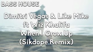 Dimitri Vegas & Like Mike ft Wiz Khalifa - When I Grow Up (Sikdope Remix)