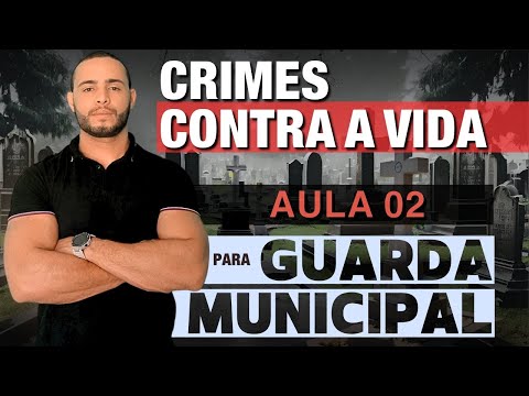 CRIMES CONTRA A VIDA [AULA 02] PARA GUARDA MUNICIPAL