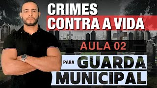 CRIMES CONTRA A VIDA [AULA 02] PARA GUARDA MUNICIPAL | 2024