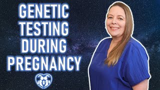 Genetic Testing During Pregnancy | When & Why