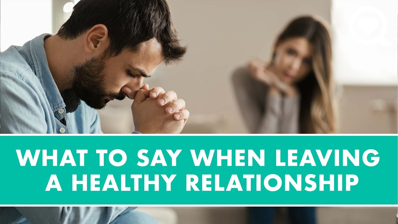 What To Say When Leaving A Healthy Relationship | Healthy Living | Sharecare