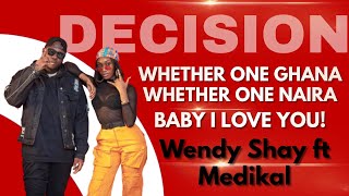 Whether One Ghana, Whether One Naira Baby I Love You - Wendy Shay ft Medikal DECISION VIDEO LYRICS