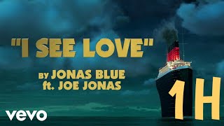 Jonas Blue - I See Love 1Hour  Ft. Joe Jonas (from Hotel Transylvania 3)