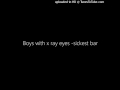 Boys with x ray eyes -sickest bar