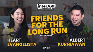 FRIENDS FOR THE LONG RUN | InterAKt with Albert Kurniawan EP #2 with Heart Evangelista