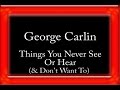 George Carlin - Things You Never See Or Hear (& Don't Want To)