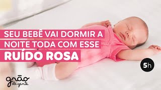 RUÍDO ROSA PARA CÓLICAS, RELAXAMENTO E SONINHO DO BEBÊ! 5H MODO SONECA
