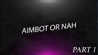 Aimbot or Nah