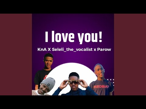 I love you! (feat. Keff no Alo x x parow, Seleli_the_vocalist & parow)