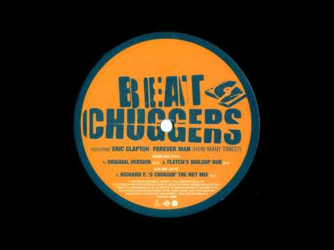Beatchuggers ft Eric Clapton - Forever Man (How many Times?) (Richard F.'s Chuggin' The Nut Mix) HQ