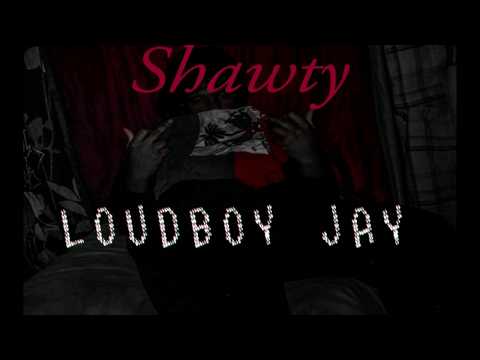 LOUDBOY JAY -  Shawty [Prod. LOUDBOY RY]
