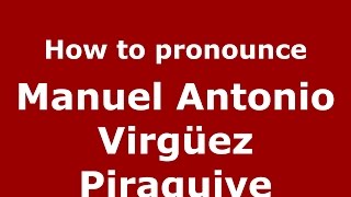 How to pronounce Manuel Antonio Virgüez Piraquive