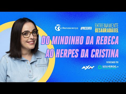 Do mindinho da Rebeca ao herpes da Cristina - Extremamente Desagradável