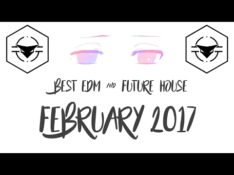 Best EDM & Future House - February 2017