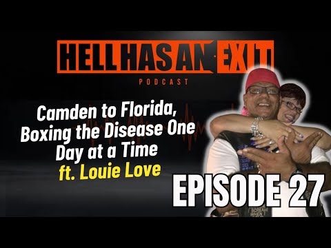 "Camden to Fl, Boxing the disease 1 day at a time" 🥊 ft. Louie Love - Ep: 27 | HellHasAnExitPod.com