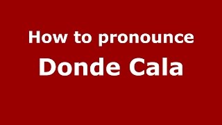 How to pronounce Donde Cala