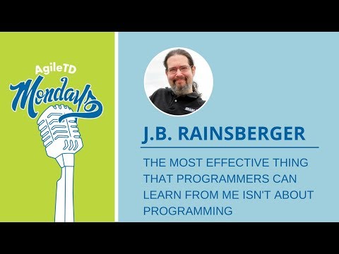 J. B. Rainsberger: The Most Effective Thing That Programmers Learn From Me Isn't About Programming