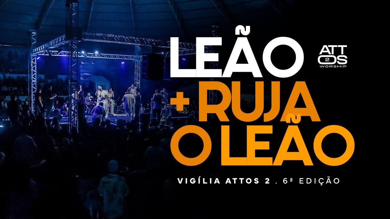 Leão + Ruja o leão | 6ª edição vigília attos 2|Attos2 Worship - Matheus farias Thermut Lopes.