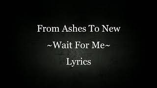 From Ashes To New ~ Wait For Me ~ Lyrics