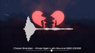 Download lagu Choken Brandalz - Whole Again (Latin Bounce) 2021 mp3