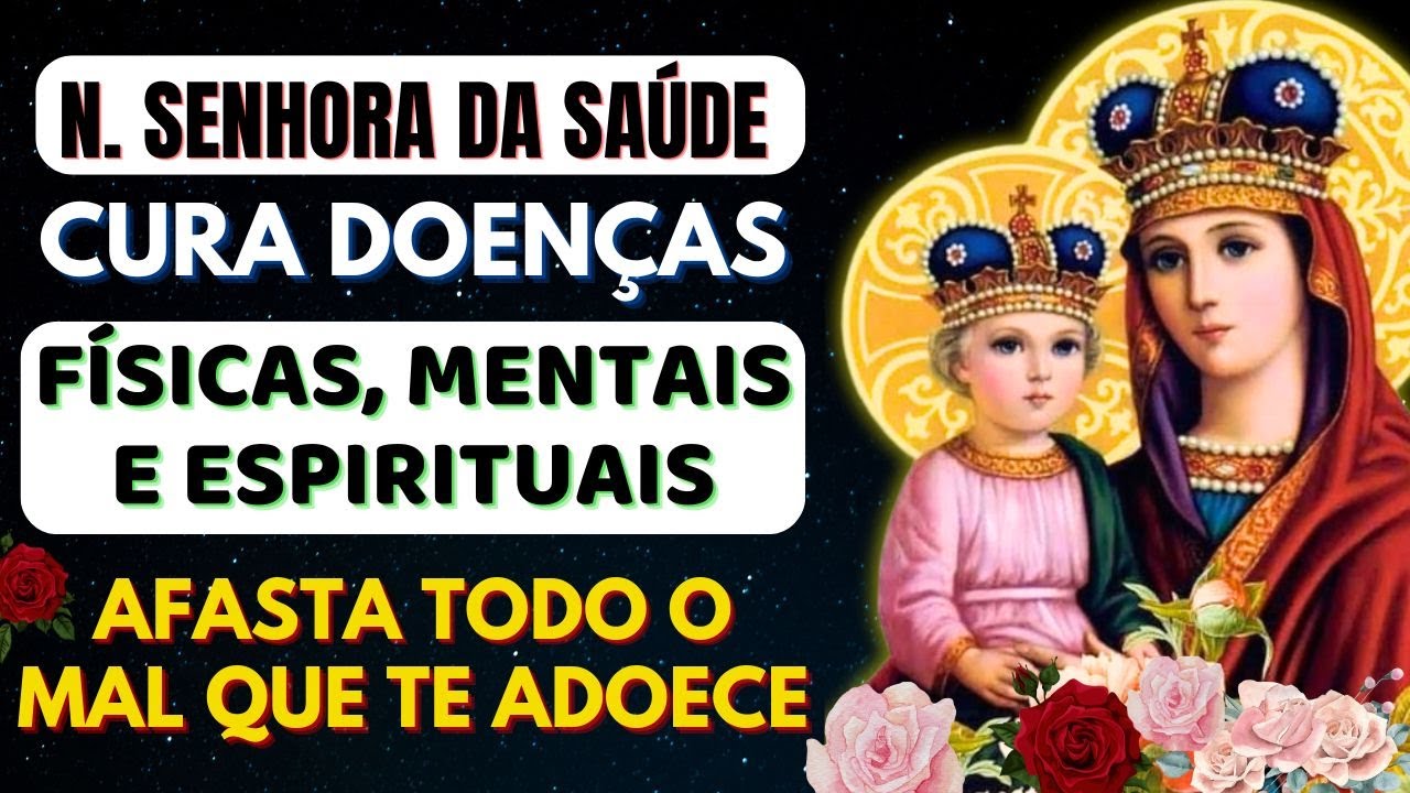 ORAÇÃO A NOSSA SENHORA DA SAÚDE PARA CURA FÍSICA, MENTAL E ESPIRITUAL – AFASTANDO TODO MAL.
