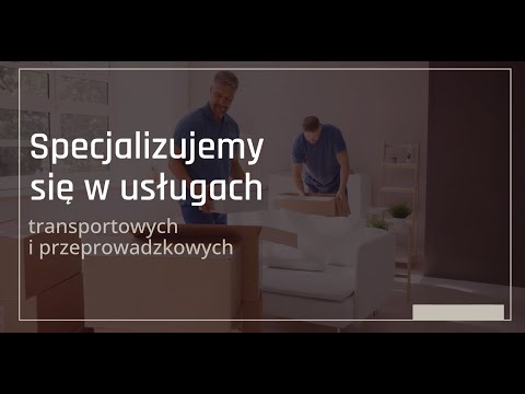 Przeprowadzki - Firma Transportowo - Usługowa - video