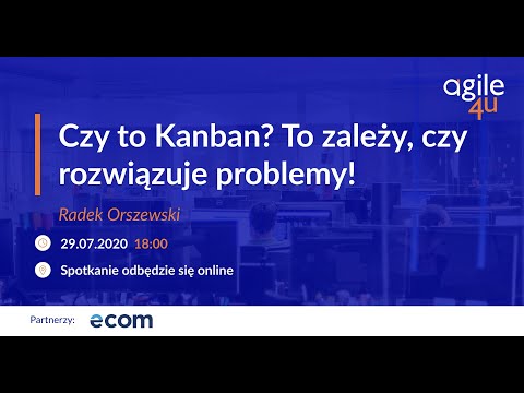 Czy to Kanban? To zależy, czy rozwiązuje problemy!