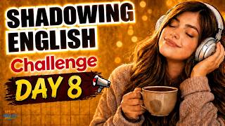 Speak English Fluently in 100 Days | Day 8 Shadowing Practice | Speak Naturally & Confidently