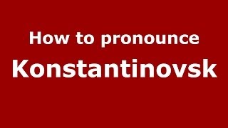 How to pronounce Konstantinovsk